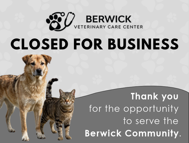 Berwick Veterinary Care Center Is Permanently Closed